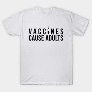 Vaccines Cause Adults T-Shirt